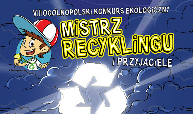 VIII OGÓLNOPOLSKI KONKURS EKOLOGICZNY "Mistrz recyklingu i przyjaciele"